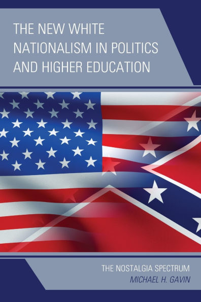 The New White Nationalism Politics and Higher Education: Nostalgia Spectrum
