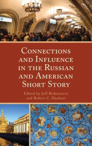 Title: Connections and Influence in the Russian and American Short Story, Author: Jeff Birkenstein