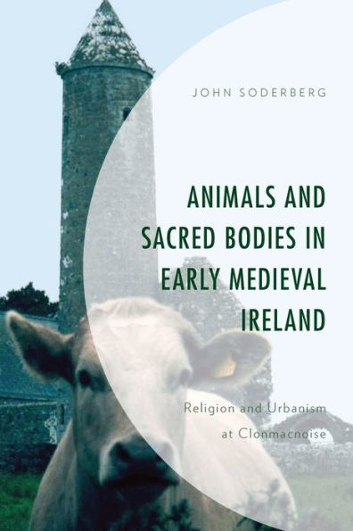 Animals and Sacred Bodies Early Medieval Ireland: Religion Urbanism at Clonmacnoise