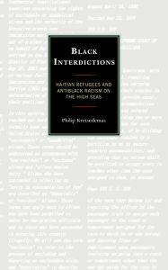 Title: Black Interdictions: Haitian Refugees and Antiblack Racism on the High Seas, Author: Philip Kretsedemas