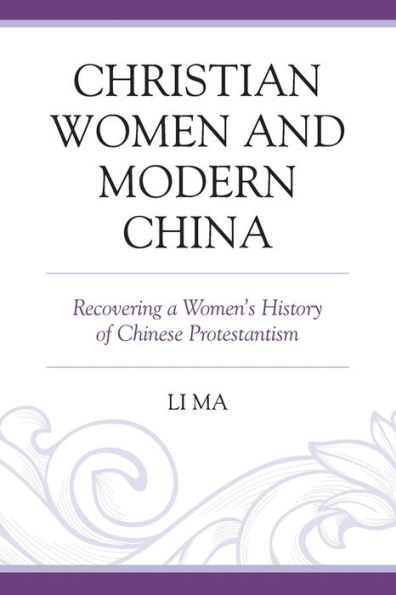 Christian Women and Modern China: Recovering a Women's History of Chinese Protestantism