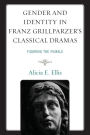 Gender and Identity in Franz Grillparzer's Classical Dramas: Figuring the Female