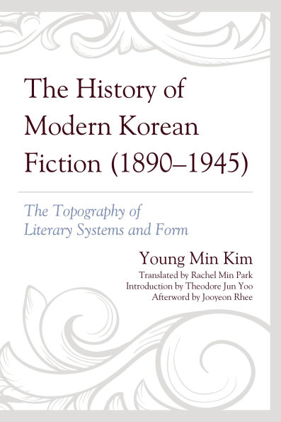 The History of Modern Korean Fiction (1890-1945): Topography Literary Systems and Form