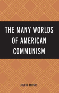 New books free download The Many Worlds of American Communism PDF CHM 9781793631954 in English by Joshua Morris, Joshua Morris