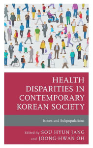 Title: Health Disparities in Contemporary Korean Society: Issues and Subpopulations, Author: Sou Hyun Jang
