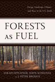 Title: Forests as Fuel: Energy, Landscape, Climate, and Race in the U.S. South, Author: Sarah Hitchner