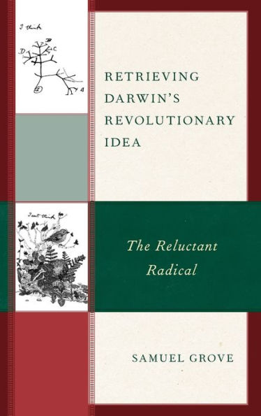 Retrieving Darwin's Revolutionary Idea: The Reluctant Radical