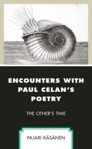 Title: Encounters with Paul Celan's Poetry: The Other's Time, Author: Pajari Räsänen