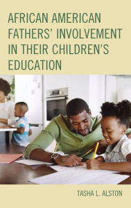 Title: African American Fathers' Involvement in their Children's Education, Author: Tasha L. Alston