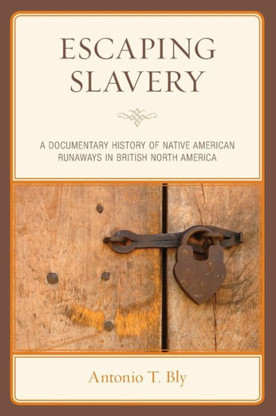 Escaping Slavery: A Documentary History of Native American Runaways British North America