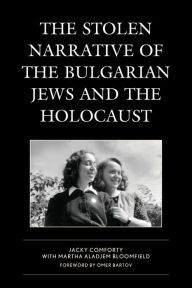 Title: The Stolen Narrative of the Bulgarian Jews and the Holocaust, Author: Jacky Comforty