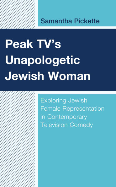 Peak TV's Unapologetic Jewish Woman: Exploring Jewish Female Representation in Contemporary Television Comedy