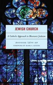 Title: Jewish Church: A Catholic Approach to Messianic Judaism, Author: Antoine Lévy O.P.