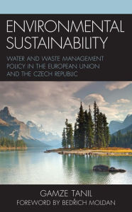 Title: Environmental Sustainability: Water and Waste Management Policy in the European Union and the Czech Republic, Author: Gamze Tanil