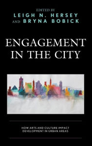 Download pdf from safari books online Engagement in the City: How Arts and Culture Impact Development in Urban Areas by Leigh N. Hersey, Bryna Bobick, Hana Alhadad, Brooke Foy, B. Kathleen Gallagher 9781793633903 PDF FB2 MOBI English version