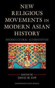 Title: New Religious Movements in Modern Asian History: Sociocultural Alternatives, Author: David W. Kim