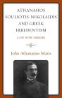 Athanasios Souliotis-Nikolaidis and Greek Irredentism: A Life in the Shadows