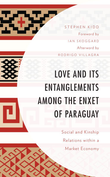 Love and its Entanglements among the Enxet of Paraguay: Social Kinship Relations within a Market Economy