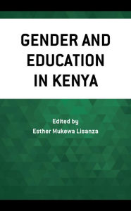 Title: Gender and Education in Kenya, Author: Esther Mukewa Lisanza