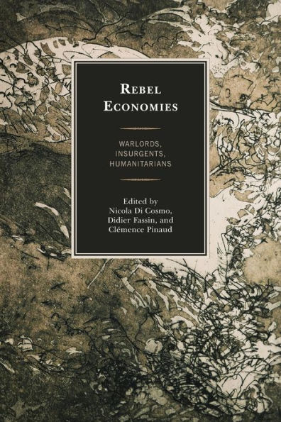 Rebel Economies: Warlords, Insurgents, Humanitarians