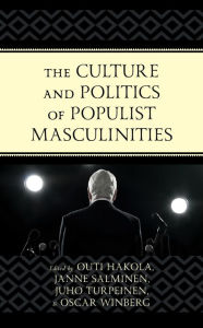 Title: The Culture and Politics of Populist Masculinities, Author: Outi Hakola