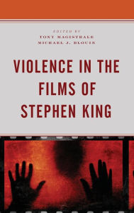 Title: Violence in the Films of Stephen King, Author: Tony Magistrale University of Vermont