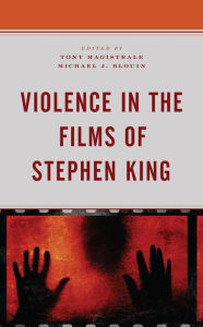 Title: Violence in the Films of Stephen King, Author: Michael J. Blouin Milligan College