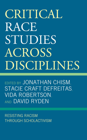 Critical Race Studies Across Disciplines: Resisting Racism through Scholactivism