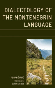 Title: Dialectology of the Montenegrin Language, Author: Adnan Cirgic