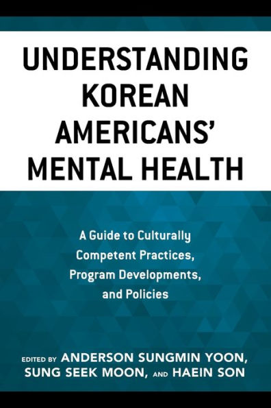 Understanding Korean Americans' Mental Health: A Guide to Culturally Competent Practices, Program Developments, and Policies