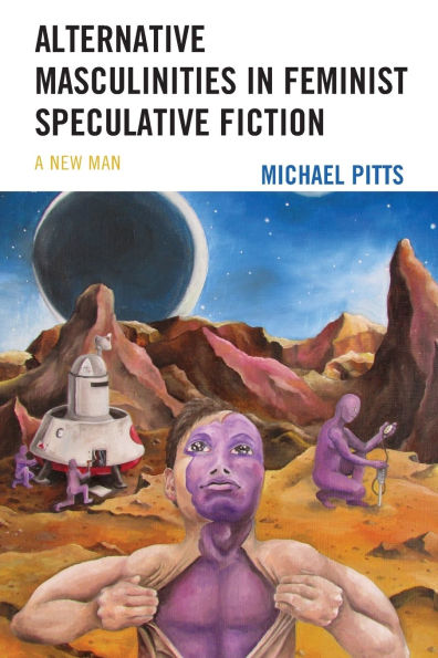 Alternative Masculinities in Feminist Speculative Fiction: A New Man