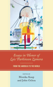 Title: Essays in Honor of Lois Parkinson Zamora: From the Americas to the World, Author: John Ochoa