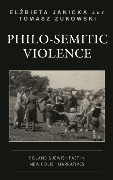 Philo-Semitic Violence: Poland's Jewish Past New Polish Narratives