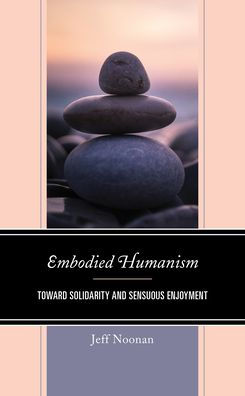 Embodied Humanism: Toward Solidarity and Sensuous Enjoyment