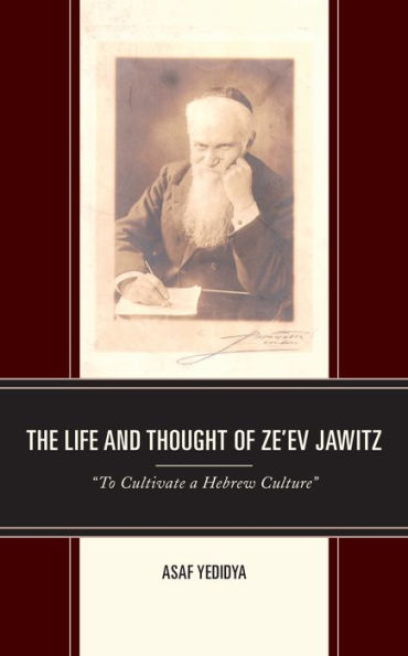 The Life and Thought of Ze'ev Jawitz: "To Cultivate a Hebrew Culture"