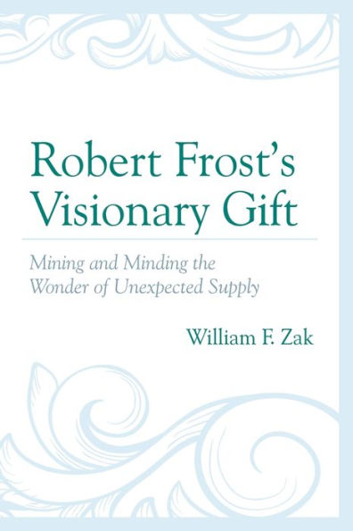 Robert Frost's Visionary Gift: Mining and Minding the Wonder of Unexpected Supply