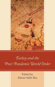 Title: Turkey and the Post-Pandemic World Order, Author: Ahmet Salih Ikiz