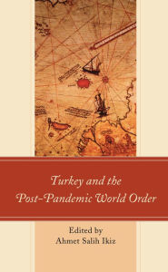 Title: Turkey and the Post-Pandemic World Order, Author: Ahmet Salih Ikiz