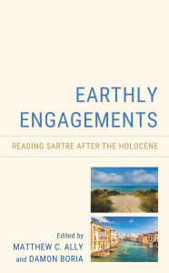 Title: Earthly Engagements: Reading Sartre after the Holocene, Author: Ronald Aronson