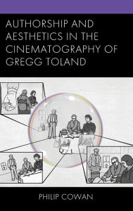 Title: Authorship and Aesthetics in the Cinematography of Gregg Toland, Author: Philip Cowan