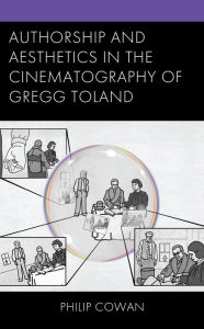 Title: Authorship and Aesthetics in the Cinematography of Gregg Toland, Author: Philip Cowan