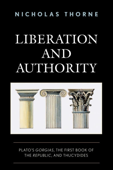 Liberation and Authority: Plato's Gorgias, the First Book of Republic, Thucydides