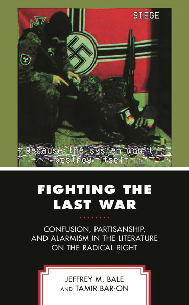 Fighting the Last War: Confusion, Partisanship, and Alarmism in the Literature on the Radical Right