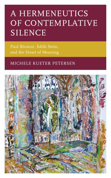A Hermeneutics of Contemplative Silence: Paul Ricoeur, Edith Stein, and the Heart Meaning