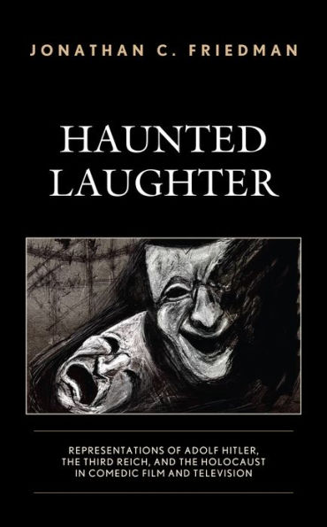 Haunted Laughter: Representations of Adolf Hitler, the Third Reich, and Holocaust Comedic Film Television