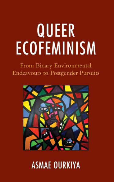 Queer Ecofeminism: From Binary Environmental Endeavours to Postgender Pursuits