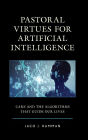 Pastoral Virtues for Artificial Intelligence: Care and the Algorithms that Guide Our Lives