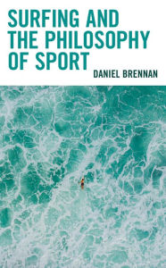 Title: Surfing and the Philosophy of Sport, Author: Daniel Brennan