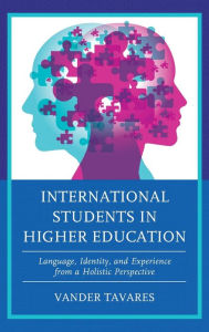 Title: International Students in Higher Education: Language, Identity, and Experience from a Holistic Perspective, Author: Vander Tavares