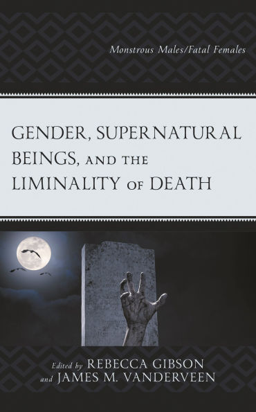 Gender, Supernatural Beings, and the Liminality of Death: Monstrous Males/Fatal Females